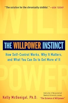 The Willpower Instinct: How Self-Control Works, Why It Matters, and What You Can Do to Get More of It
