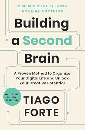 Building a Second Brain: A Proven Method to Organize Your Digital Life and Unlock Your Creative Potential
