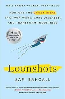 Loonshots: How to Nurture the Crazy Ideas That Win Wars, Cure Diseases, and Transform Industries