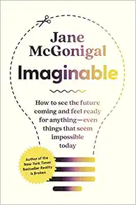 Imaginable: How to See the Future Coming and Feel Ready for Anything―Even Things That Seem Impossible Today
