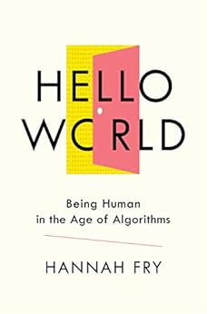 Hello World: Being Human in the Age of Algorithms