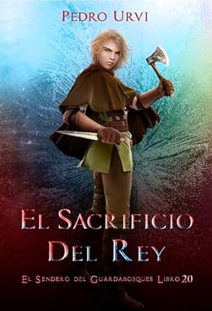 El Sacrificio del Rey: (El Sendero del Guardabosques, Libro 20) (Spanish Edition)