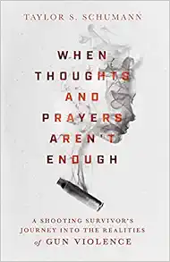 When Thoughts and Prayers Aren't Enough: A Shooting Survivor's Journey into the Realities of Gun Violence