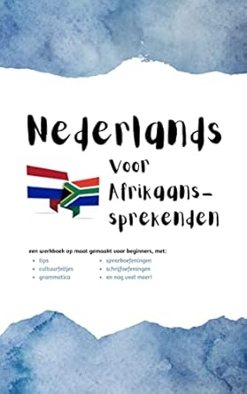 Nederlands voor Afrikaans-sprekenden: een werkboek op maat (voor beginners) (Dutch Edition)