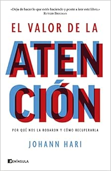 El valor de la atención: Por qué nos la robaron y cómo recuperarla