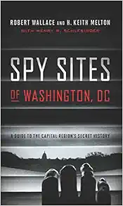 Spy Sites of Washington, DC: A Guide to the Capital Region's Secret History