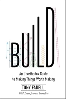Build: An Unorthodox Guide to Making Things Worth Making