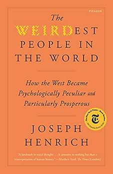 The WEIRDest People in the World: How the West Became Psychologically Peculiar and Particularly Prosperous