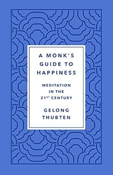 A Monk's Guide to Happiness: Meditation in the 21st Century