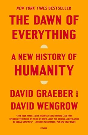 The Dawn of Everything: A New History of Humanity