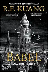 Babel: Or the Necessity of Violence: An Arcane History of the Oxford Translators' Revolution