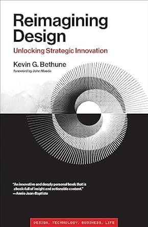 Reimagining Design: Unlocking Strategic Innovation (Simplicity: Design, Technology, Business, Life)