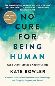 No Cure for Being Human: (And Other Truths I Need to Hear)