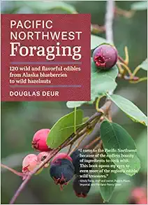 Pacific Northwest Foraging: 120 Wild and Flavorful Edibles from Alaska Blueberries to Wild Hazelnuts (Regional Foraging Series)