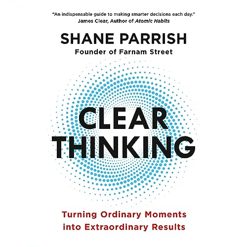 Clear Thinking: Turning Ordinary Moments into Extraordinary Results