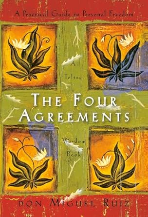 The Four Agreements: A Practical Guide to Personal Freedom (A Toltec Wisdom Book)