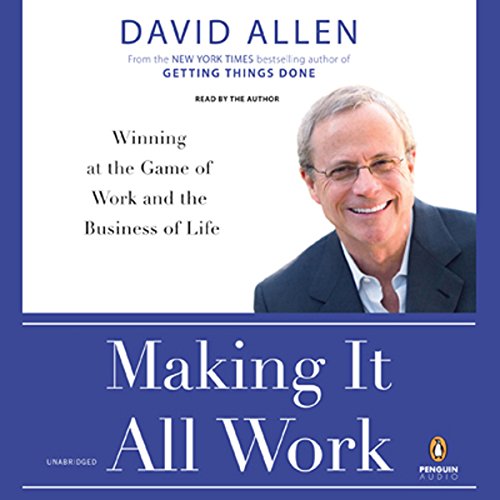 Making It All Work: Winning at the Game of Work and the Business of Life