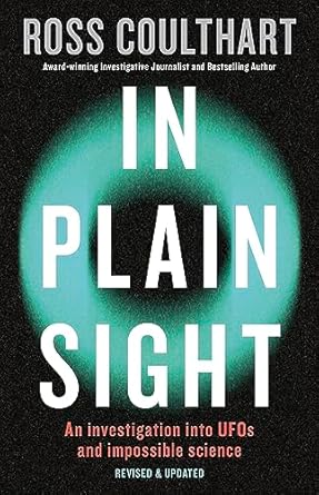 In Plain Sight: A fascinating investigation into UFOs and alien encounters from an award-winning journalist, fully updated and revised new edition for 2023