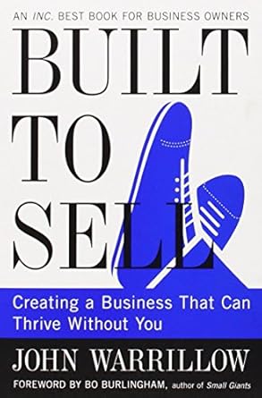 Built to Sell: Creating a Business That Can Thrive Without You by John Warrillow (28-Feb-2013) Paperback
