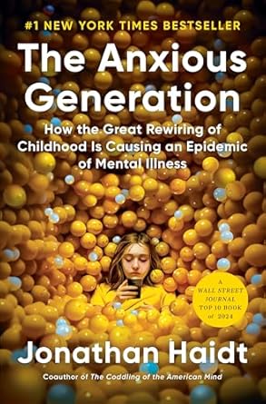 The Anxious Generation: How the Great Rewiring of Childhood Is Causing an Epidemic of Mental Illness