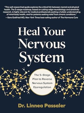 Heal Your Nervous System: The 5–Stage Plan to Reverse Nervous System Dysregulation
