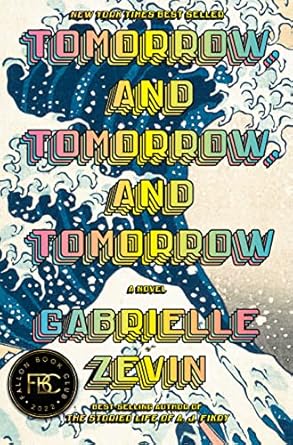 Tomorrow, and Tomorrow, and Tomorrow: A novel
